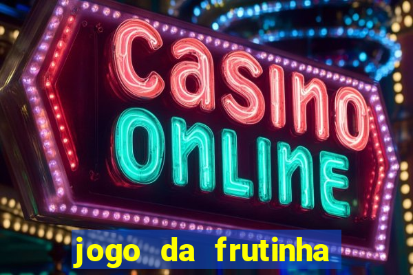 jogo da frutinha para ganhar dinheiro